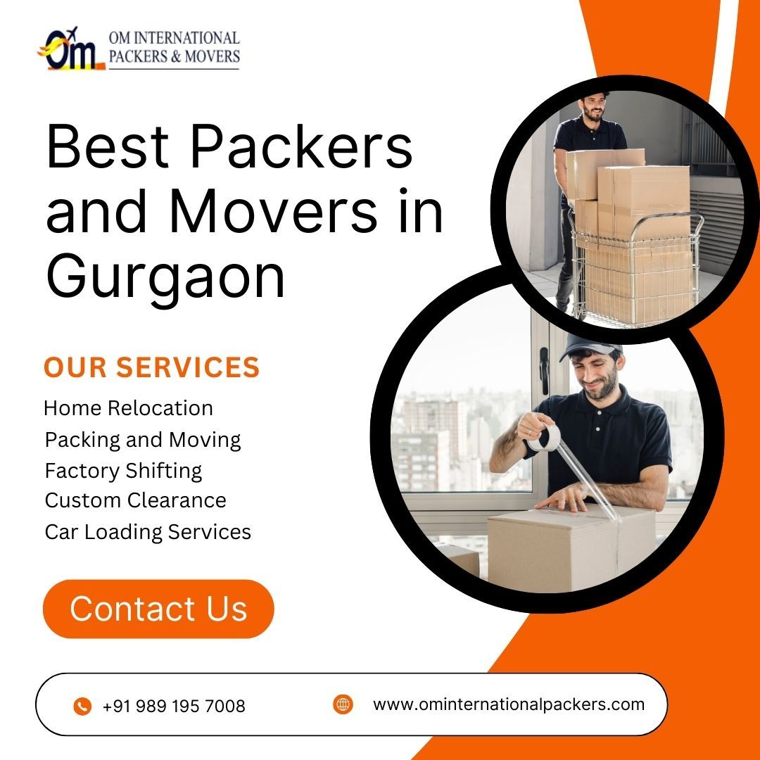 Top 10 Relocation Services in Gurgaon for Hassle-Free Shifting | Om International Packers and Movers